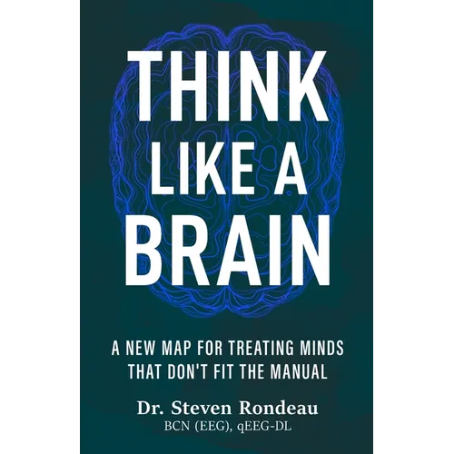 Think Like a Brain: A New Map for Treating Minds That Don't Fit the Manual - Paperback