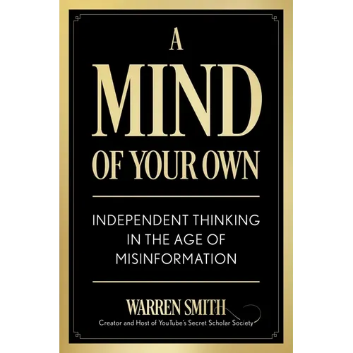 A Mind of Your Own: Independent Thinking in the Age of Misinformation - Hardcover
