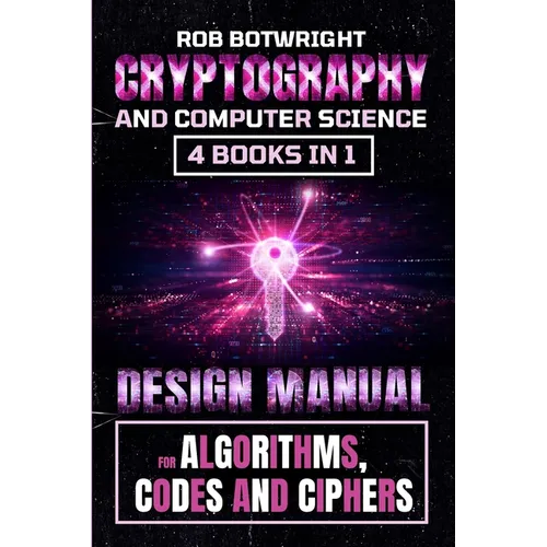 Cryptography And Computer Science: Design Manual For Algorithms, Codes And Ciphers - Paperback