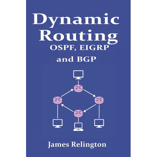 Dynamic Routing: OSPF, EIGRP and BGP in Cisco, Juniper and Mikrotik - Paperback