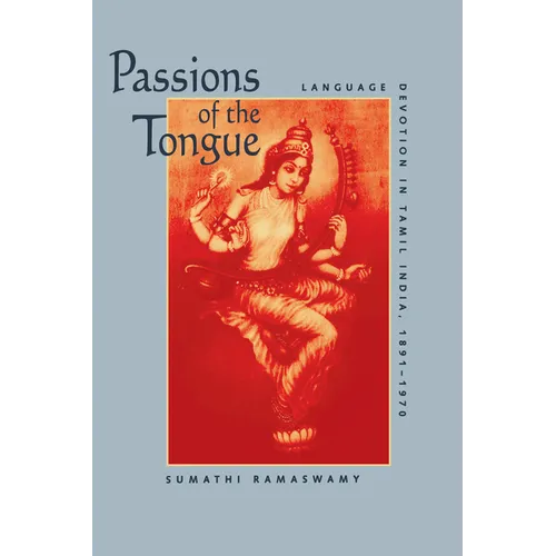 Passions of the Tongue: Language Devotion in Tamil India, 1891-1970 Volume 29 - Paperback