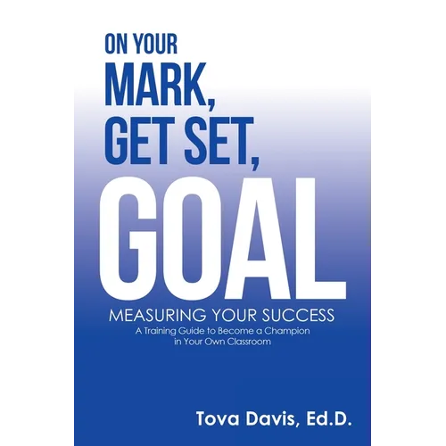 On Your Mark, Get Set, Goal: Measuring Your Success - Paperback