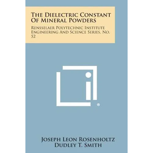 The Dielectric Constant Of Mineral Powders: Rensselaer Polytechnic Institute Engineering And Science Series, No. 52 - Paperback