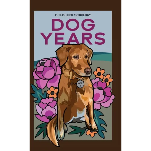 Publish Her Anthology: Dog Years - Hardcover