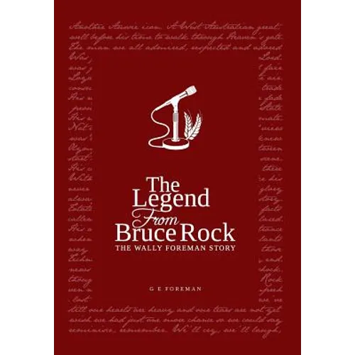 The Legend from Bruce Rock: The Wally Foreman Story - Hardcover