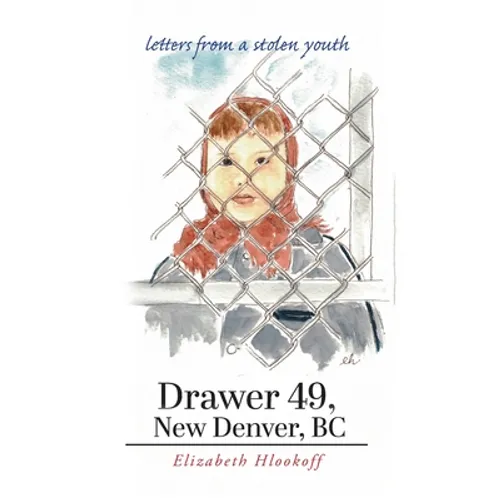 Drawer 49, New Denver, BC: letters from a stolen youth - Hardcover