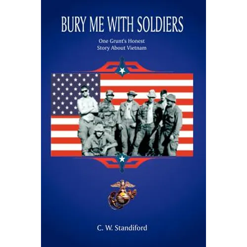 Bury Me With Soldiers: One Grunt's Honest Story About Vietnam - Paperback