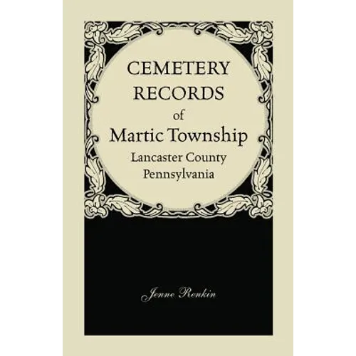 Cemetery Records of Martic Township, Lancaster County, Pennsylvania - Paperback