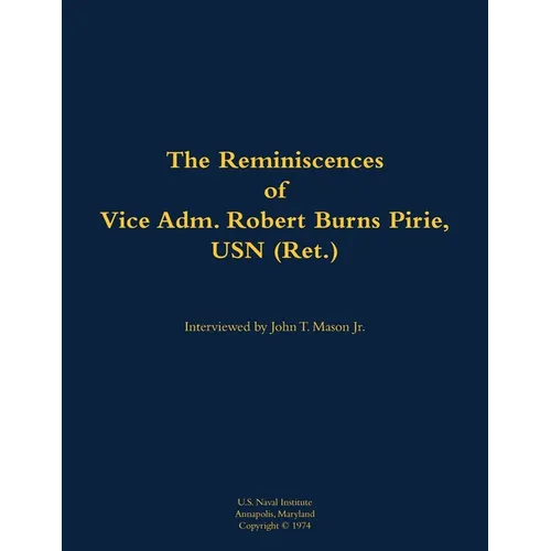 The Reminiscences of Vice Adm. Robert Burns Pirie, USN (Ret.): 1905-1990 - Paperback