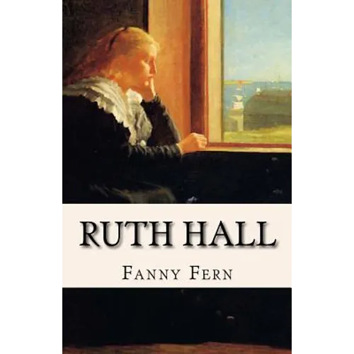Ruth Hall: A Domestic Tale of the Present Time - Paperback