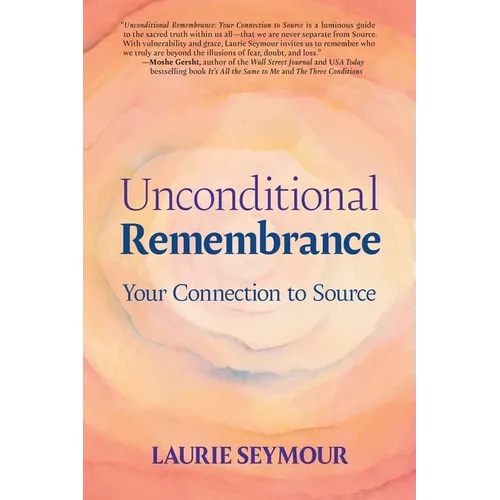 Unconditional Remembrance: Your Connection to Source - Paperback