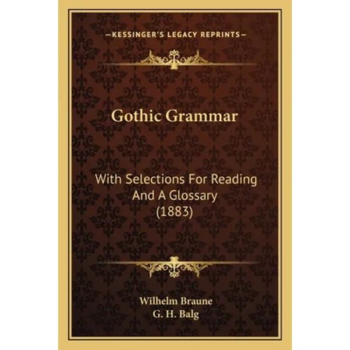 Gothic Grammar: With Selections For Reading And A Glossary (1883) - Paperback