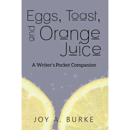Eggs, Toast, and Orange Juice: A Writer's Pocket Companion - Paperback