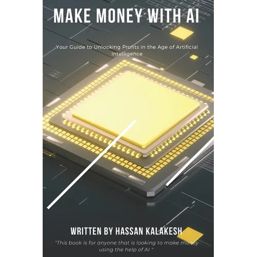 Make Money with AI: Your Guide to Unlocking Profits in the Age of Artificial Intelligence - Paperback