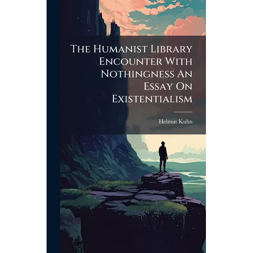 The Humanist Library Encounter With Nothingness An Essay On Existentialism - Hardcover