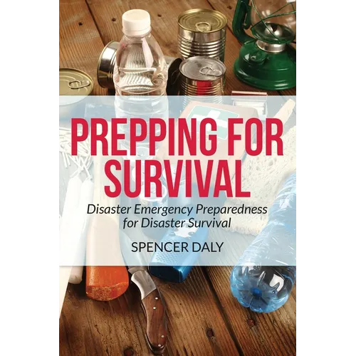 Prepping for Survival: Disaster Emergency Preparedness for Disaster Survival