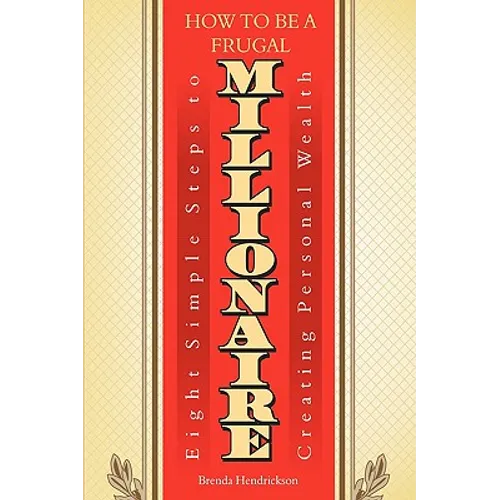 How to Be a Frugal Millionaire: Eight Simple Steps to Creating Personal Wealth - Paperback