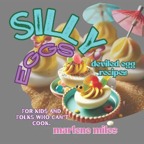 SILLY Eggs: deviled egg recipes for kids and folks who can't cook - Paperback