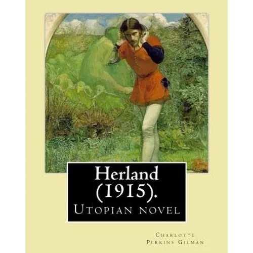 Herland (1915). By: Charlotte Perkins Gilman: Herland is a utopian novel from 1915, written by feminist Charlotte Perkins Gilman. - Paperback