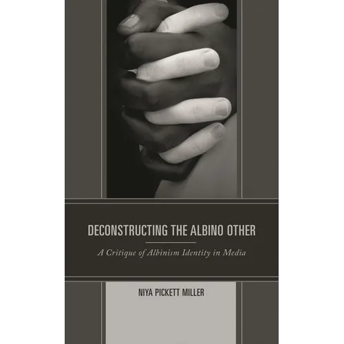Deconstructing the Albino Other: A Critique of Albinism Identity in Media - Hardcover