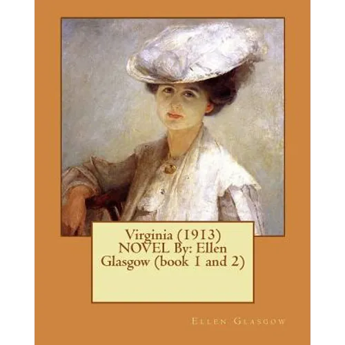 Virginia (1913) NOVEL By: Ellen Glasgow (book 1 and 2) - Paperback