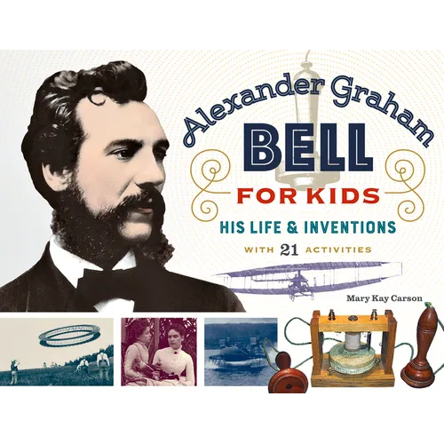 Alexander Graham Bell for Kids: His Life and Inventions, with 21 Activities Volume 70 - Paperback