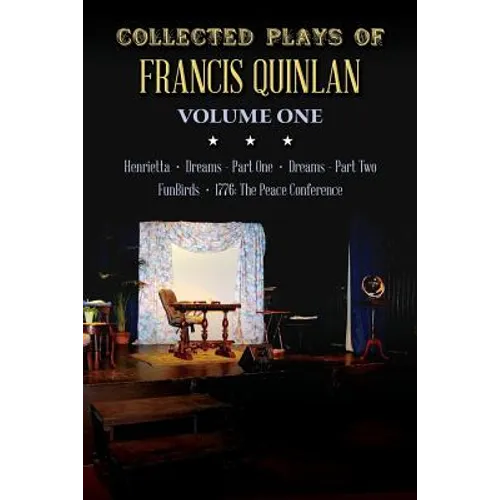 Collected Plays of Francis Quinlan: Henrietta, Dreams Part One and Two, FunBirds, and 1776 the Peace Conference - Paperback