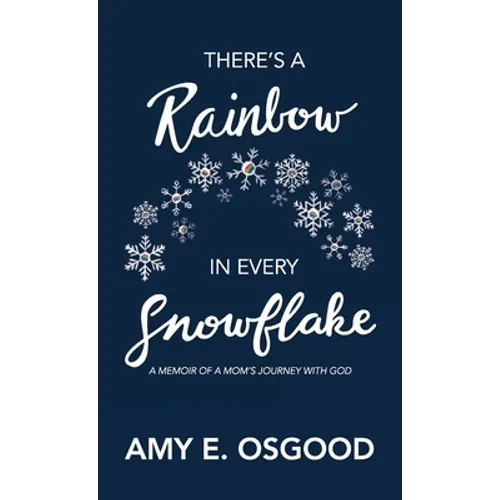 There's a Rainbow in Every Snowflake: A Memoir of a Mom's Journey with God - Paperback