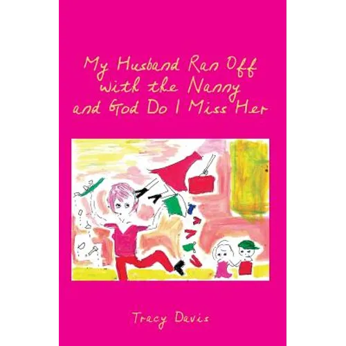 My Husband Ran Off with the Nanny and God Do I Miss Her - Paperback