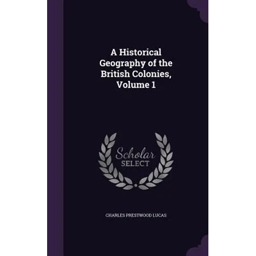 A Historical Geography of the British Colonies, Volume 1 - Hardcover