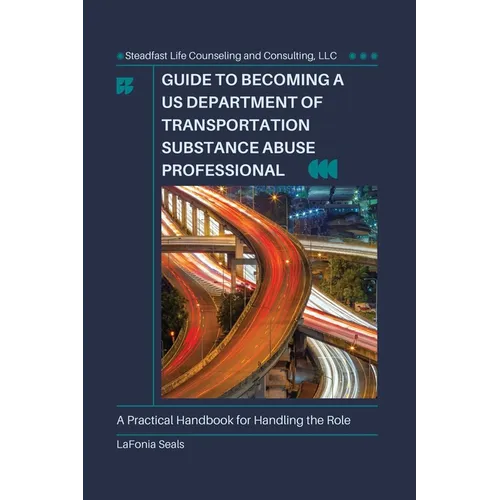 Guide to Becoming a US Department of Transportation Substance Abuse Professional - Paperback
