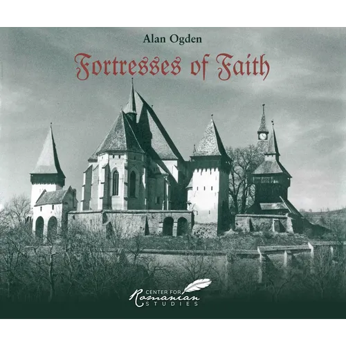 Fortresses of Faith: A Pictorial History of the Fortified Saxon Churches of Romania - Paperback