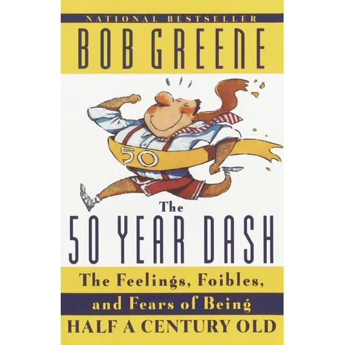 The 50 Year Dash: The Feelings, Foibles, and Fears of Being Half a Century Old - Paperback