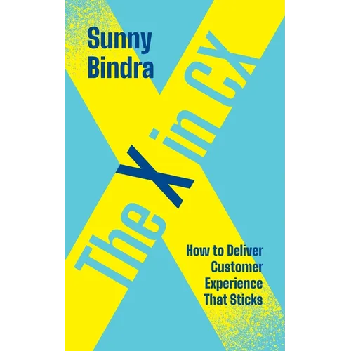The X in CX: How to Deliver Customer Experience That Sticks - Paperback