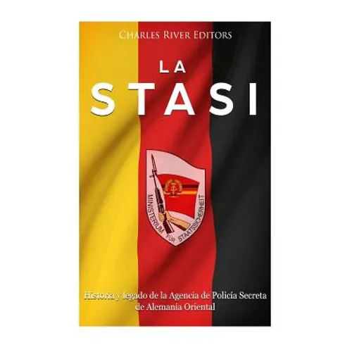 La Stasi: Historia y legado de la Agencia de Policía Secreta de Alemania Oriental - Paperback