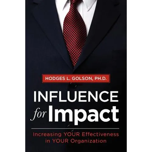 Influence for Impact: Increasing Your Effectiveness in Your Organization - Paperback
