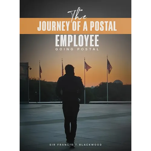 The Journey of a Postal Employee: Going Postal - Hardcover