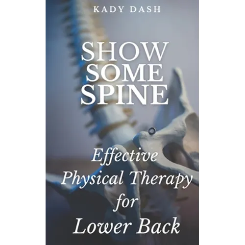 Show Some Spine: The Most Effective Physical Therapy Exercises for a Strong Back - Paperback