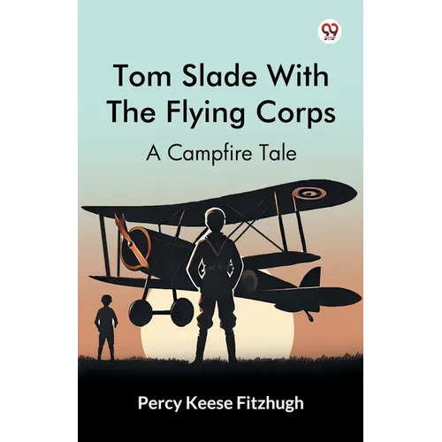 Tom Slade With The Flying Corps A Campfire Tale - Paperback