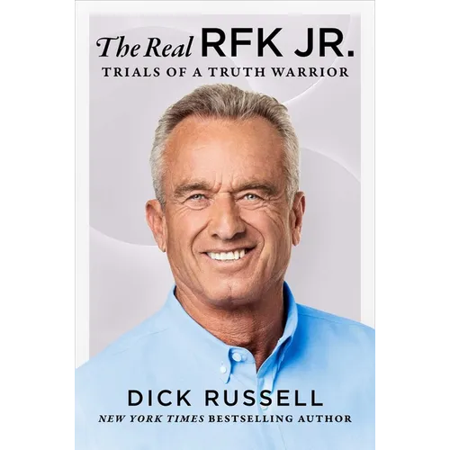 The Real Rfk Jr.: Trials of a Truth Warrior - Hardcover