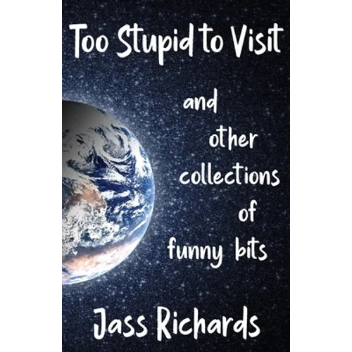 Too Stupid to Visit: and other collections of funny bits - Paperback