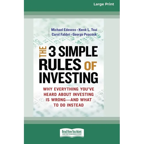 The 3 Simple Rules of Investing: Why Everything You've Heard about Investing Is Wrong â 