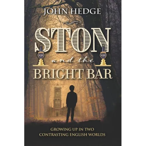 Ston and the Bright Bar: Growing up in two contrasting English worlds - Paperback