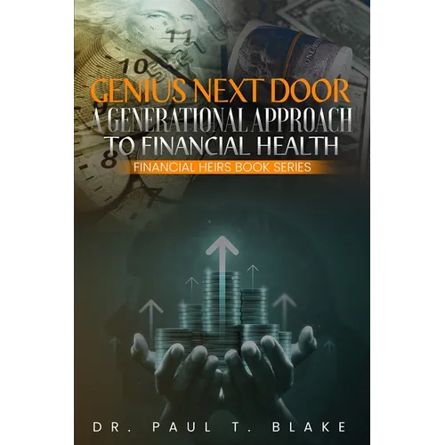 Genius Next Door: A Generational Approach to Financial Health: A Generational Approach to Financial Health: A Generational Approach to Financial Healt - Paperback