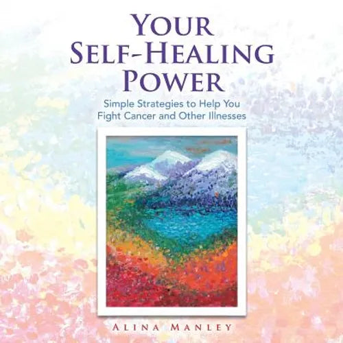 Your Self-Healing Power: Simple Strategies to Help You Fight Cancer and Other Illnesses - Paperback