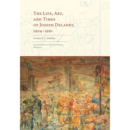 The Life, Art, and Times of Joseph Delaney: 1904-1991