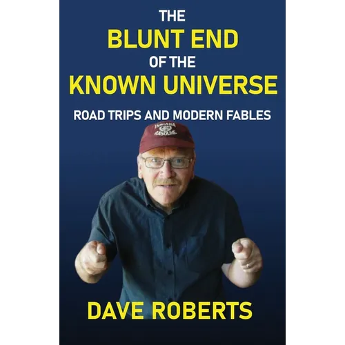 The Blunt End of the Known Universe: Road Trips and Modern Fables - Paperback