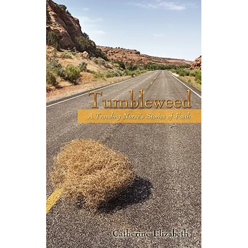 Tumbleweed: A Traveling Nurses Stories of Faith - Paperback