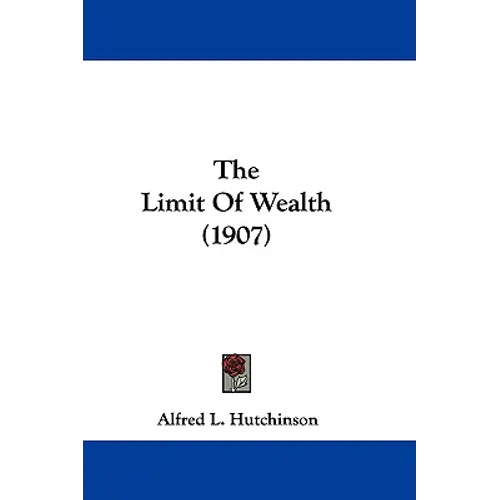 The Limit Of Wealth (1907) - Paperback