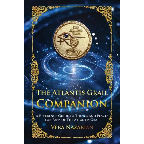 The Atlantis Grail Companion: A Reference Guide to Things and Places for Fans of The Atlantis Grail - Paperback